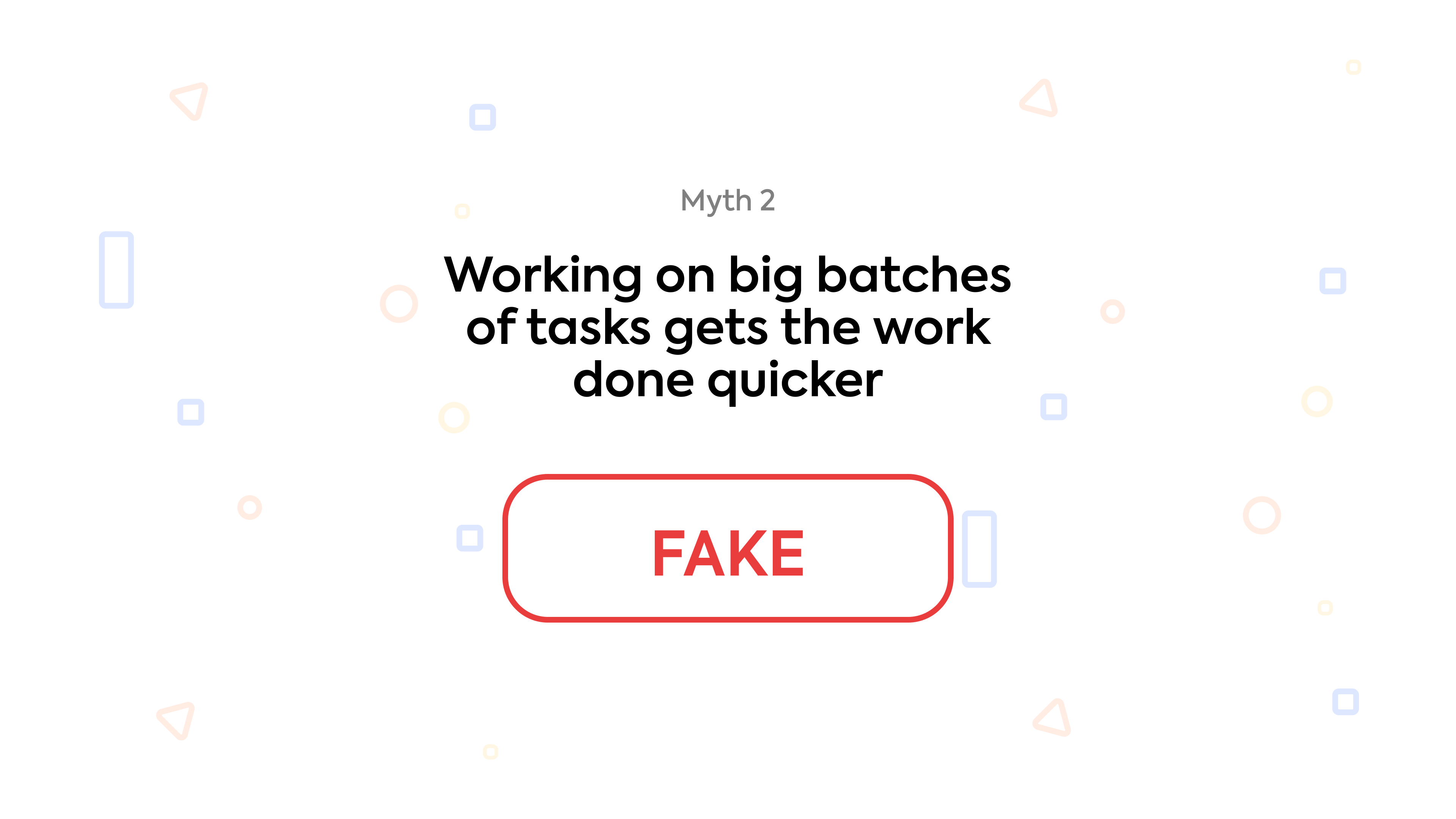 Myth 2: Working on big batches of tasks gets the work done quicker
