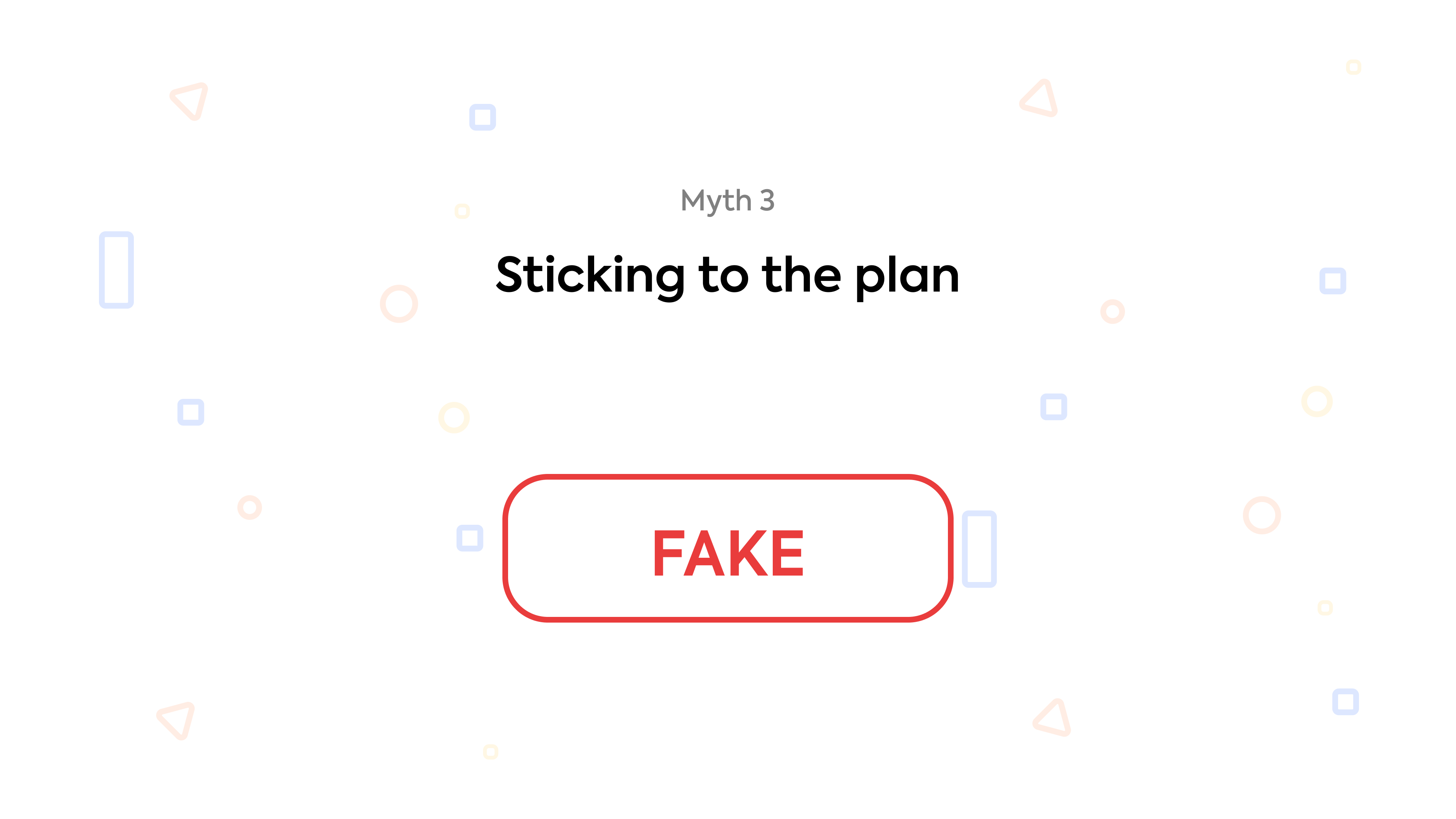 Myth 3: Sticking to the plan